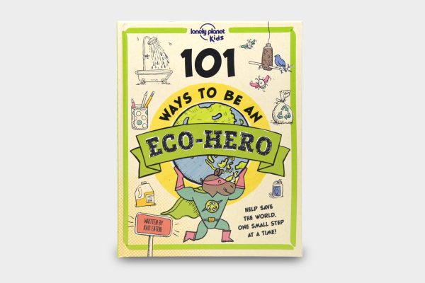 101 ways to be an Eco-Hero for Lonely Planet Kids